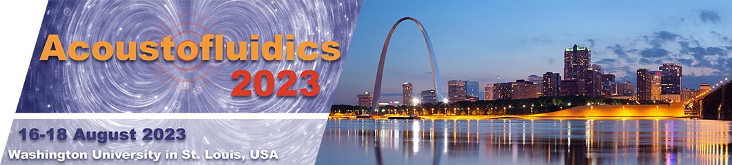 Acoustofluidics 2023 - 16-18 August 2023 - St. Louis, Missouri, USA