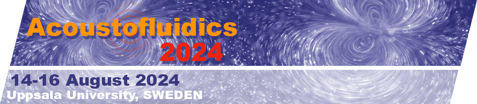 Acoustofluidics 2024 - 14-16 August 2024 - Uppsala, SWEDEN